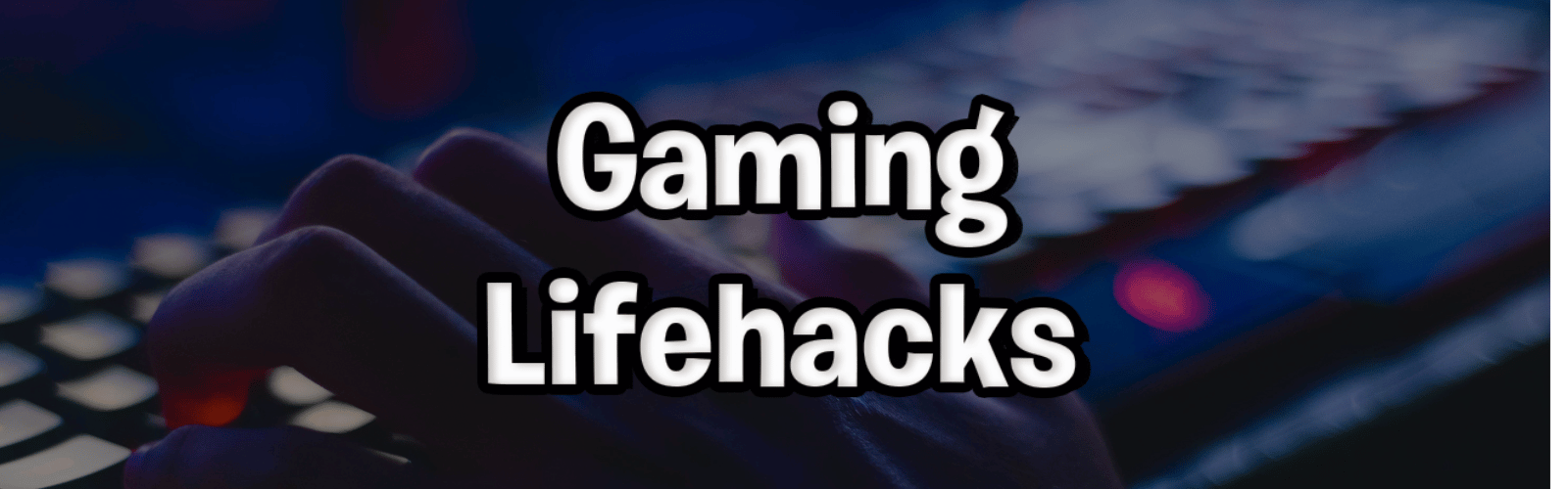 Gaming lifehacks: 10 tips til dig! - Geekd